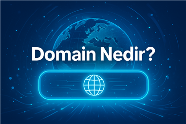 Domain Nedir? Dijital Dünyanın Temel Taşı Hakkında Bilmeniz Gerekenler