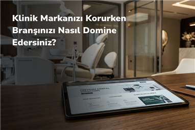 Klinik Markanızı Korurken Branşınızı Nasıl Domine Edersiniz?